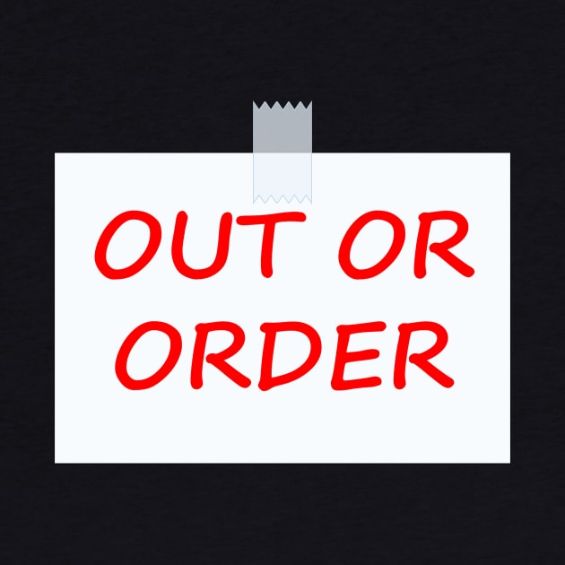 Out Of Order sign by ItNeedsMoreGays